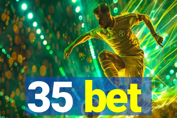 35 bet